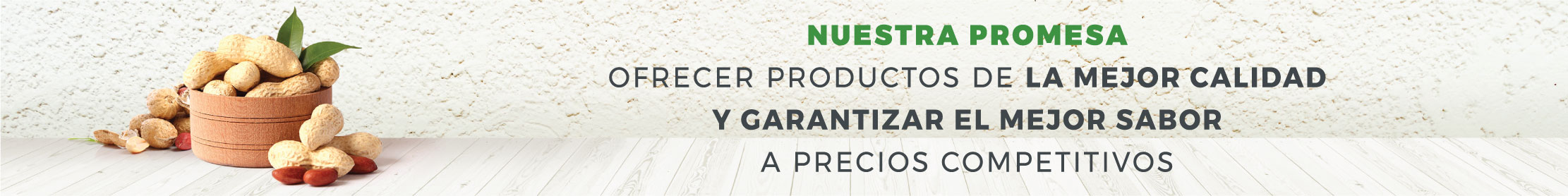 Nuestra Promesa. Ofrecer productos de la mejor calidad y garantizar el mejor sabor a precios competitivos.